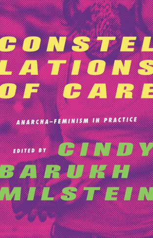 Constellations of Care : Anarcha-Feminism in Practice