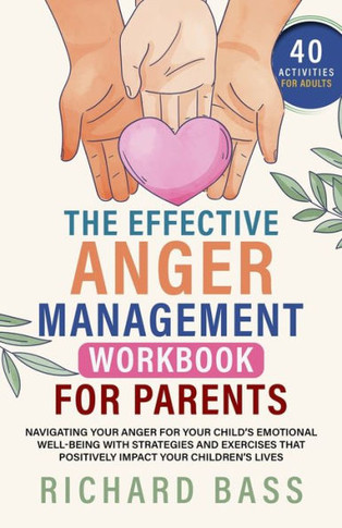 The Effective Anger Management Workbook for Parents