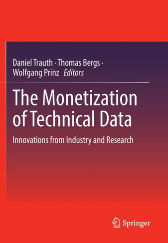 The Monetization of Technical Data : Innovations from Industry and Research