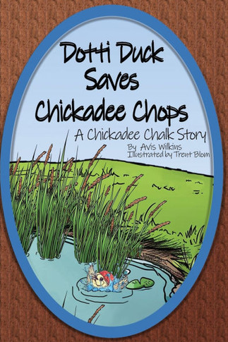 Dotti Duck Saves Chickadee Chops : A Chickadee Chalk Story