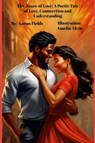 The Dance of Love : A Poetic Tale of Love, Connection & Understanding