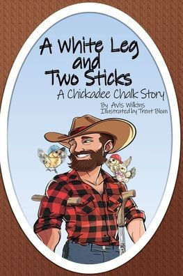 A White Leg and Two Sticks : A Chickadee Chalk Story