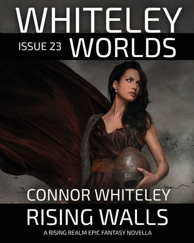 Whiteley Worlds Issue 23 : Rising Walls A Rising Realm Epic Fantasy Novella