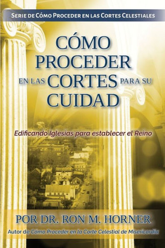 Cómo Proceder en las Cortes para su Ciudad : Edificando Iglesias para establecer el Reino