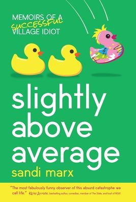 Slightly Above Average : Memoirs of a Successful Village Idiot