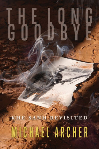 The Long Goodbye : Khe Sanh Revisited