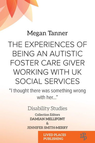 The Experiences of Being an Autistic Foster Care Giver Working with UK Social Services : "I Thought There was Something Wrong with Her..."