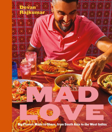 Mad Love : Big Flavors Made to Share, from South Asia to the Caribbean--A Cookbook