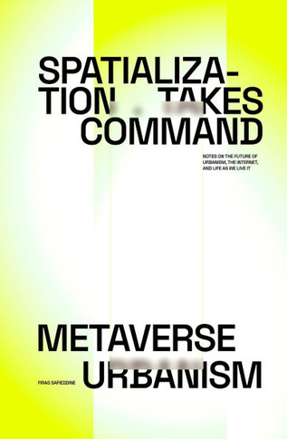 Spatialization Takes Command - Metaverse Urbanism : Notes on the Future of Urbanism, the Internet, and Life as we Live it.