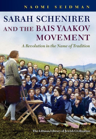 Sarah Schenirer and the Bais Yaakov Movement : A Revolution in the Name of Tradition