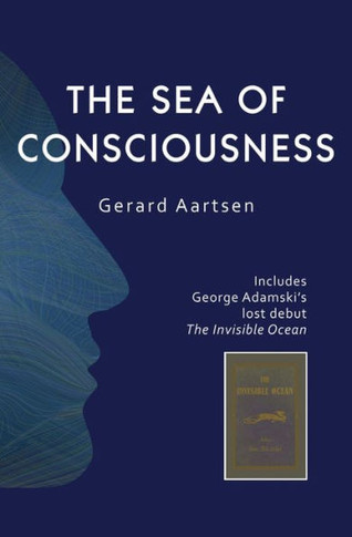 The Sea of Consciousness : The Invisible Ocean - George Adamski's Lost Debut Recovered