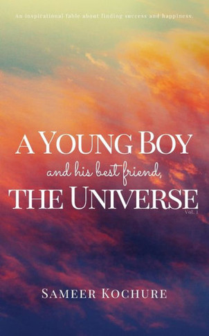 A Young Boy And His Best Friend, The Universe. Vol. I. : A Heartwarming Voyage Through the Depths of Love, Life and the Human Spirit.