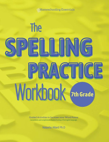The Spelling Practice Workbook for 7th Grade : Guided Activities to Increase Your Word Power