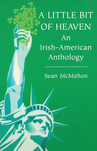 A Little Bit of Heaven : An Irish-American Anthology