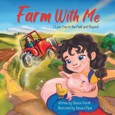 Farm With Me : I Love You to the Field and Beyond (Mother and Daughter Edition)