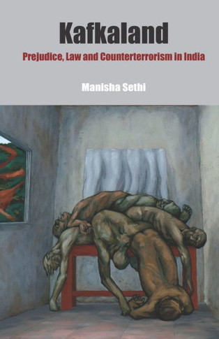 Kafkaland : Prejudice, Law and Counterterrorism in India