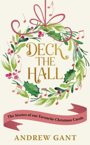 Deck the Hall : The Stories of Our Favourite Christmas Carols