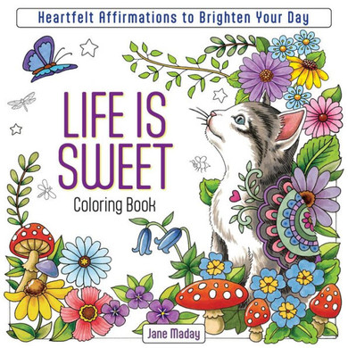 Life Is Sweet Coloring Book : Heartfelt Affirmations to Brighten Your Day