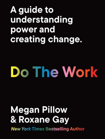 Do The Work : A Guide to Understanding Power and Creating Change.
