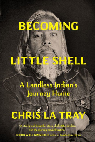 Becoming Little Shell : Returning Home to the Landless Indians of Montana