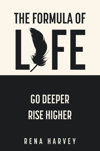 The Formula of Life : Go Deeper, Rise Higher