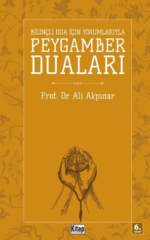 Bilincli Dua Icin Yorumlariyla Peygamber Dualari