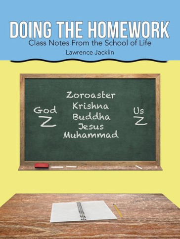 Doing the Homework : Class Notes From the School of Life