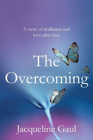 The Overcoming : A Story of Resilience and Love After Loss