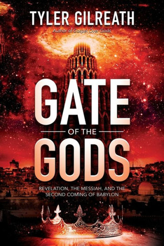 Gate of the Gods : Revelation, the Messiah, and the Second Coming of Babylon
