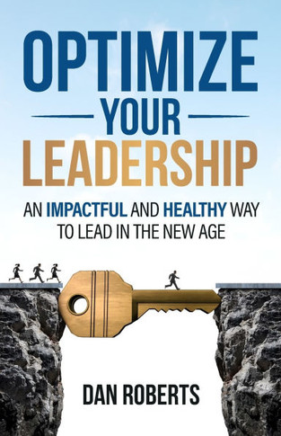 Optimize Your Leadership : An Impactful and Healthy Way to Lead in the New Age