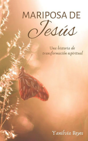 Mariposa de Jesús : Una historia de transformación espiritual