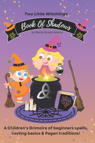 Book of Shadows : A Children's Grimoire of Spell Basics & Pagan Traditions!