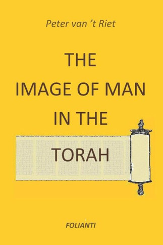 The Image of Man in the Torah : Contribution to the Debate on Norms and Principles in Modern Society