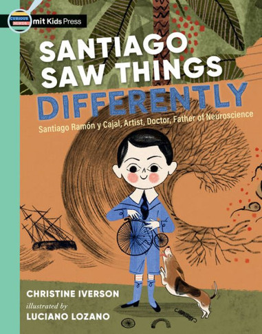 Santiago Saw Things Differently : Santiago Ramón Y Cajal, Artist, Doctor, Father of Neuroscience