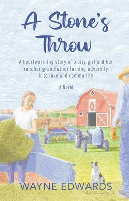 A Stone's Throw : A Heartwarming Story of a City Girl and Her Rancher Grandfather Turning Adversity Into Love and Community