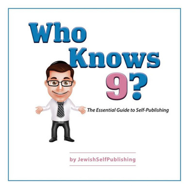 Who Knows 9? : The Essential Guide to Self-Publishing