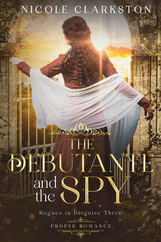 The Debutante and the Spy : A Sweet Regency Romance