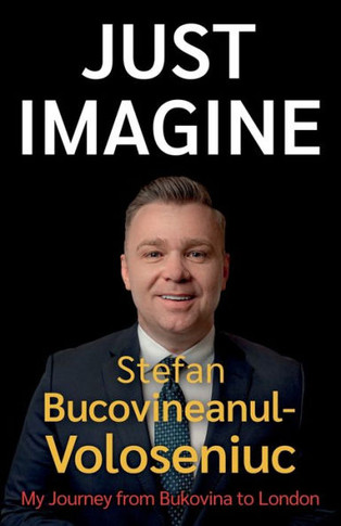 Stefan Voloseniuc - Just Imagine : My Journey from Bukovina to London