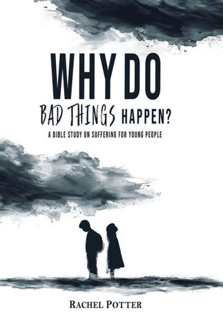 Why Do Bad Things Happen? : A Bible Study on Suffering for Young People