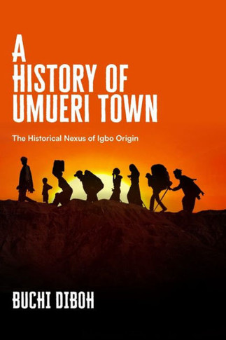 A History of Umueri Town : The Historical Nexus Of Igbo Origin
