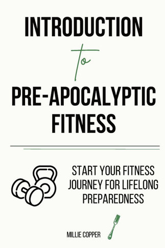 Introduction to Pre-Apocalyptic Fitness : Start Your Fitness Journey for Lifelong Preparedness