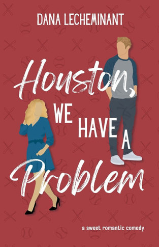 Houston, We Have a Problem : A Sweet Romantic Comedy