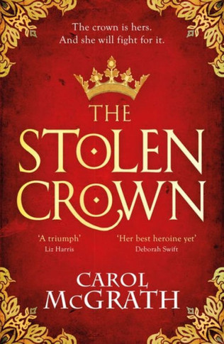 The Stolen Crown : The Brilliant New Historical Novel of an Empress Fighting for Her Destiny