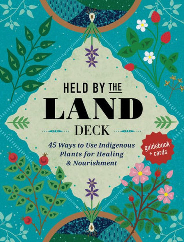 HELD BY THE LAND DECK : 50 Ways to Use Plants for Healing & Nourishment