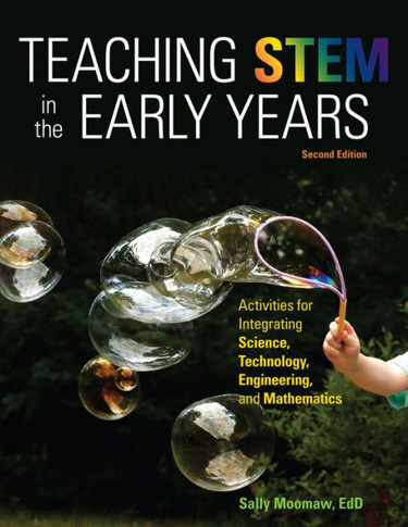 Teaching Stem in the Early Years, 2nd Edition : Activities for Integrating Science, Technology, Engineering, and Mathematics