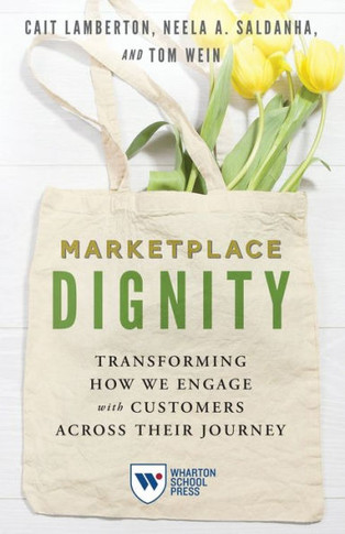 Marketplace Dignity : Transforming How We Engage with Customers Across Their Journey