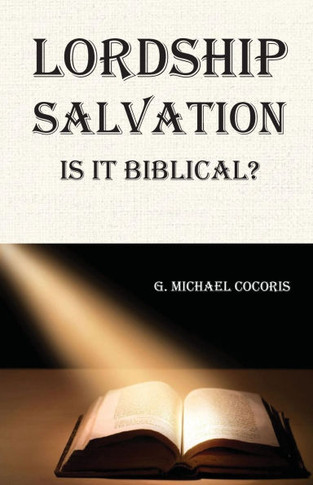 Lordship Salvation : Is it Biblical?: Is it Biblical?