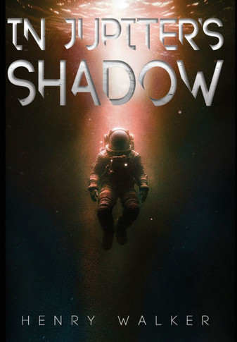 In Jupiter's Shadow : A Sci-Fi Thriller of Survival and Discovery on Europa