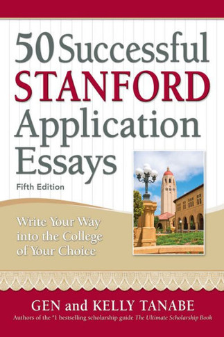 50 Successful Stanford Application Essays : Write Your Way Into the College of Your Choice