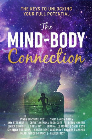 The Mind-Body Connection : The Keys to Unlocking Your Full Potential